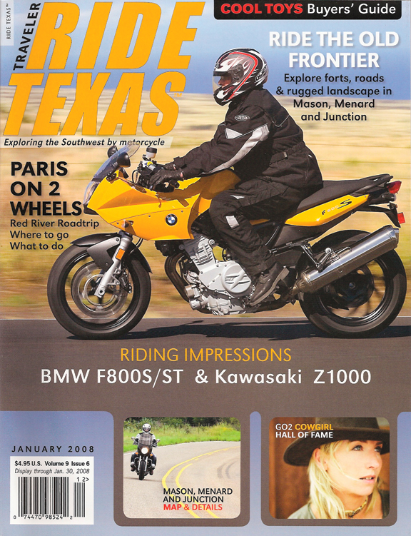 Feuds, Forts & Fords (Hill Country), Bon Jour, Y’all, Paris on 2 wheels (Prairies & Lakes and Piney Woods), Riding impressions: BMW F800S & ST, Kawasaki Z1000, GO2 Destination: Cowgirl Hall of Fame and Museum, Fort Worth, and more. 