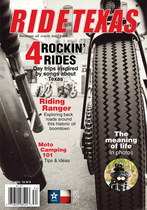 RIDE TEXAS® Vol 15 No 4:  4 Rockin' Rides across Texas, Riding Ranger, MotoCamping, and the Meaning of Life on 2 Wheels
